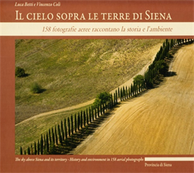 9788875761202-Il cielo sopra le terre di Siena. 158 fotografie aeree raccontano la storia e l'